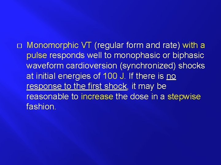 � Monomorphic VT (regular form and rate) with a pulse responds well to monophasic