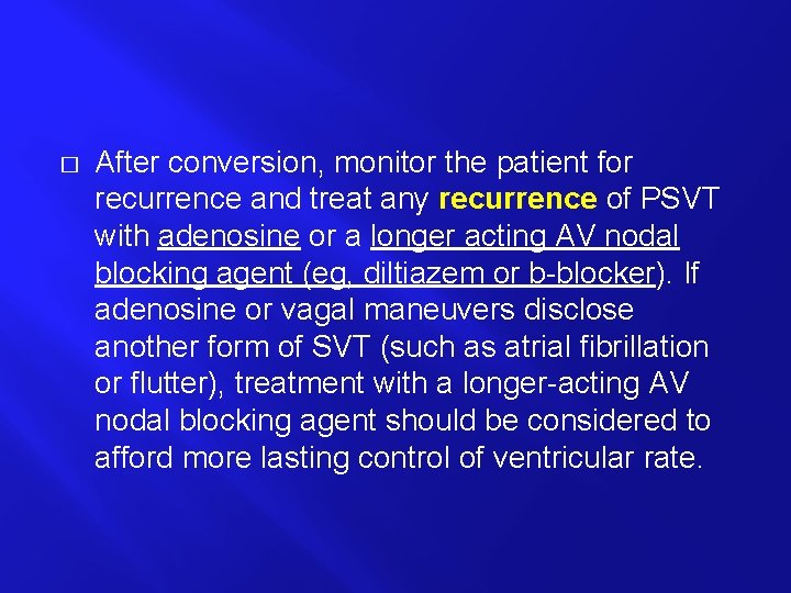 � After conversion, monitor the patient for recurrence and treat any recurrence of PSVT