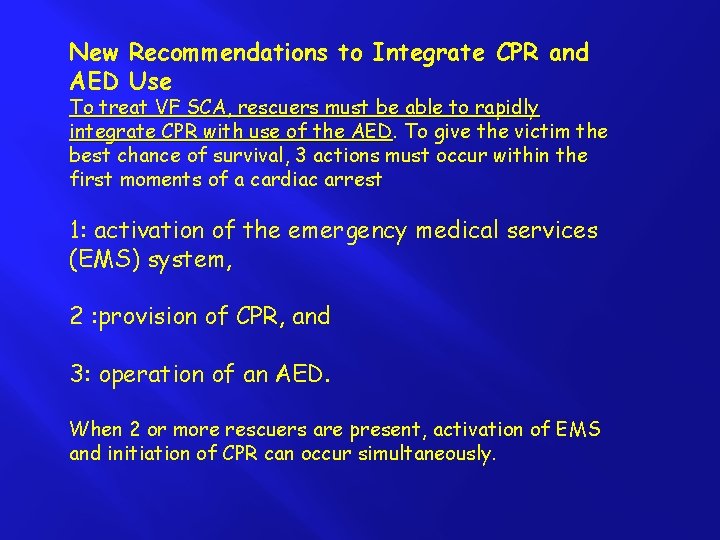 New Recommendations to Integrate CPR and AED Use To treat VF SCA, rescuers must