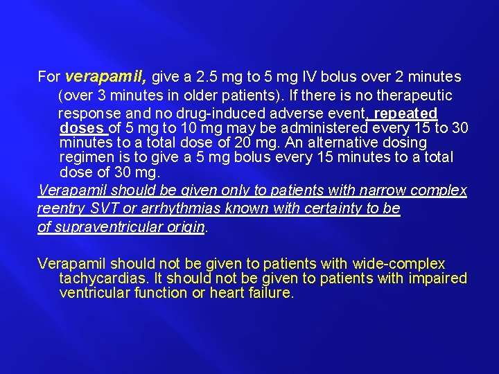 For verapamil, give a 2. 5 mg to 5 mg IV bolus over 2