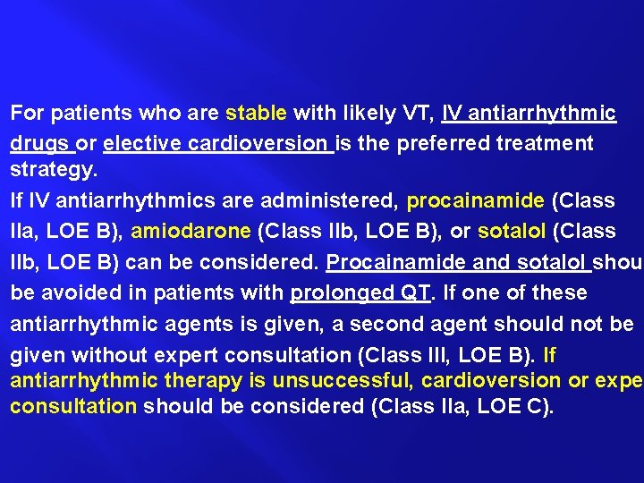 For patients who are stable with likely VT, IV antiarrhythmic drugs or elective cardioversion