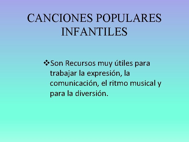 CANCIONES POPULARES INFANTILES v. Son Recursos muy útiles para trabajar la expresión, la comunicación,