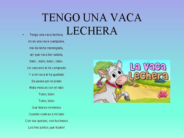  • TENGO UNA VACA LECHERA Tengo una vaca lechera, no es una vaca