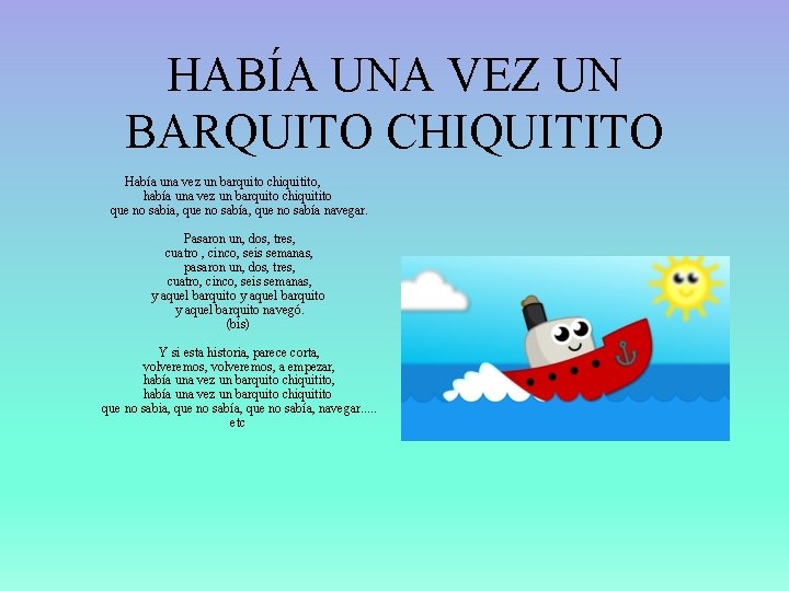 HABÍA UNA VEZ UN BARQUITO CHIQUITITO Había una vez un barquito chiquitito, había una