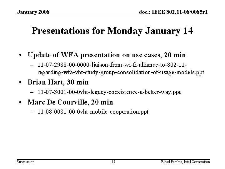 January 2008 doc. : IEEE 802. 11 -08/0085 r 1 Presentations for Monday January