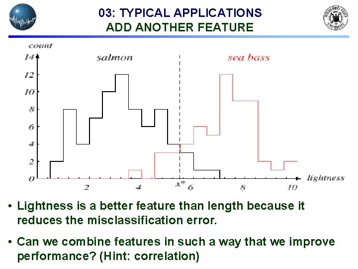 03: TYPICAL APPLICATIONS ADD ANOTHER FEATURE • Lightness is a better feature than length