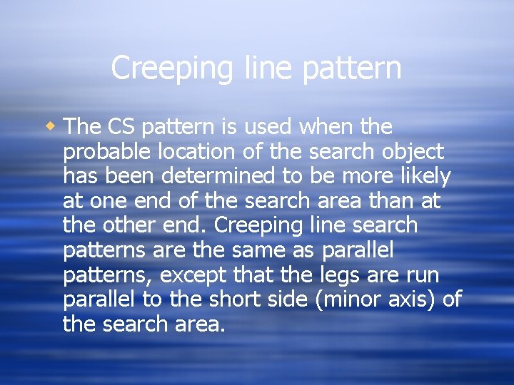 Creeping line pattern w The CS pattern is used when the probable location of