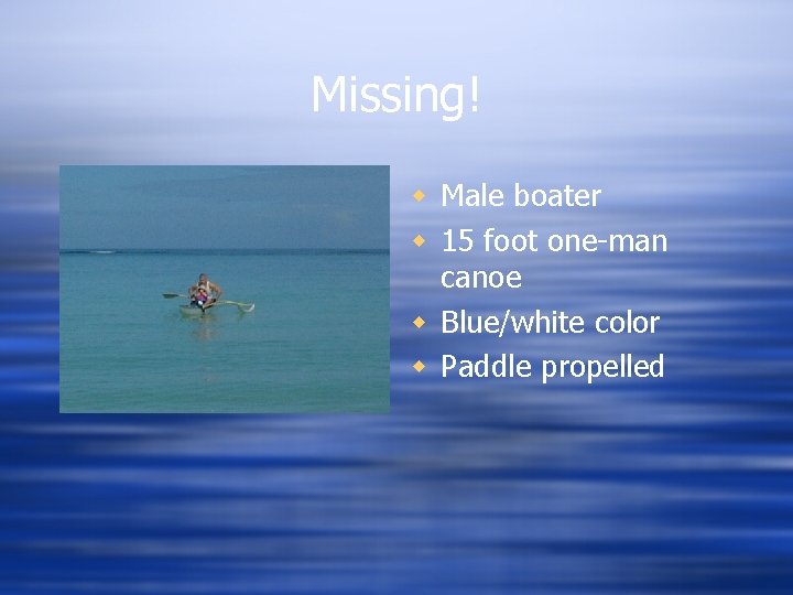 Missing! w Male boater w 15 foot one-man canoe w Blue/white color w Paddle