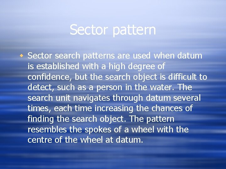 Sector pattern w Sector search patterns are used when datum is established with a