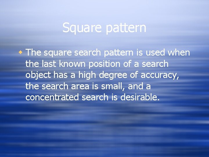 Square pattern w The square search pattern is used when the last known position