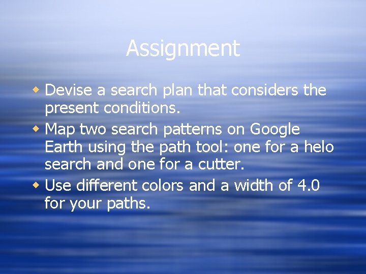 Assignment w Devise a search plan that considers the present conditions. w Map two