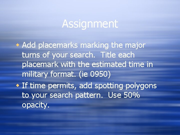 Assignment w Add placemarks marking the major turns of your search. Title each placemark