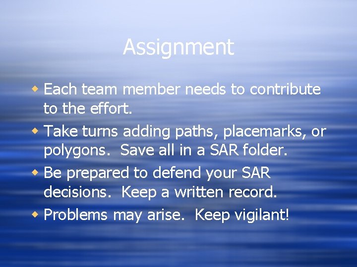 Assignment w Each team member needs to contribute to the effort. w Take turns