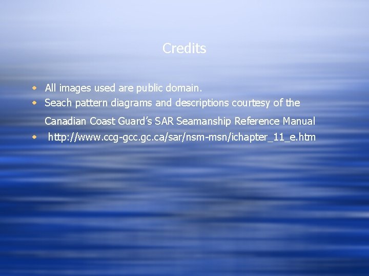 Credits w All images used are public domain. w Seach pattern diagrams and descriptions