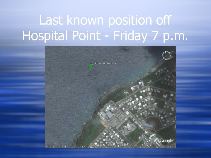 Last known position off Hospital Point - Friday 7 p. m. 