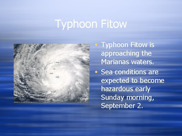 Typhoon Fitow w Typhoon Fitow is approaching the Marianas waters. w Sea conditions are