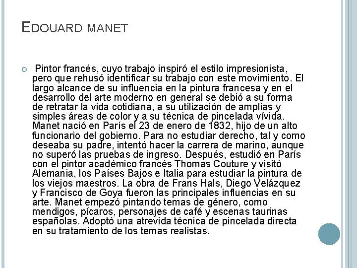 EDOUARD MANET Pintor francés, cuyo trabajo inspiró el estilo impresionista, pero que rehusó identificar