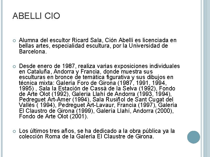 ABELLI CIO Alumna del escultor Ricard Sala, Ción Abellí es licenciada en bellas artes,
