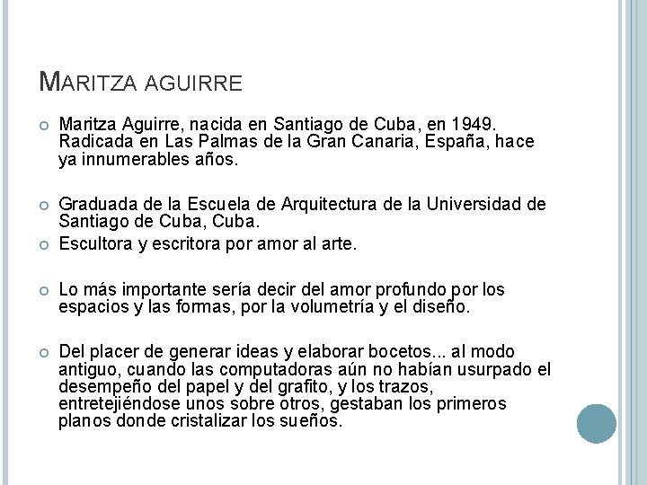 MARITZA AGUIRRE Maritza Aguirre, nacida en Santiago de Cuba, en 1949. Radicada en Las
