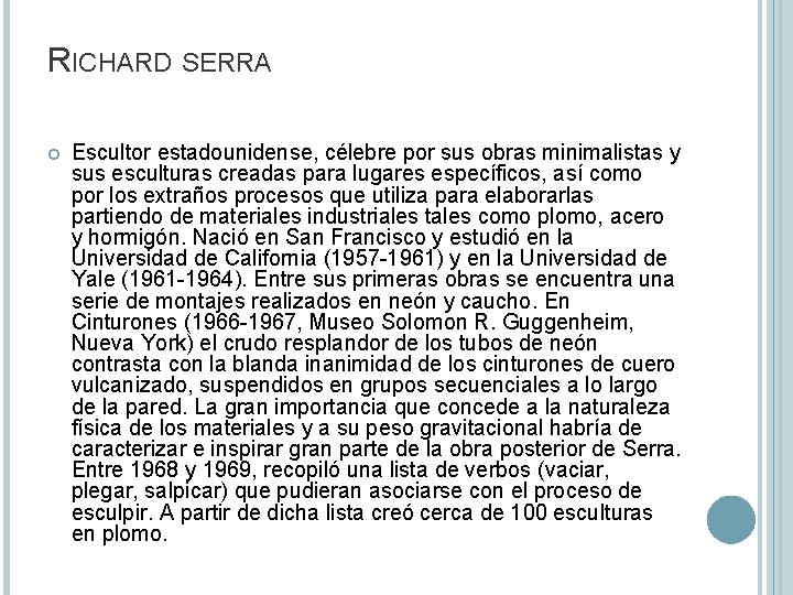 RICHARD SERRA Escultor estadounidense, célebre por sus obras minimalistas y sus esculturas creadas para