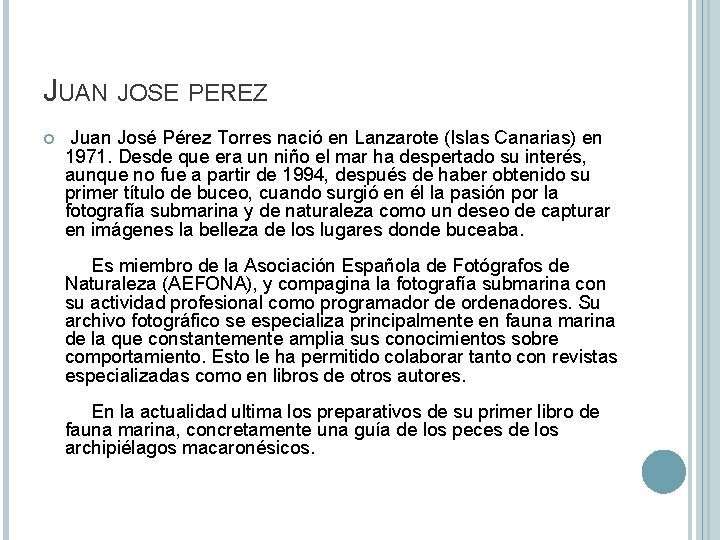 JUAN JOSE PEREZ Juan José Pérez Torres nació en Lanzarote (Islas Canarias) en 1971.