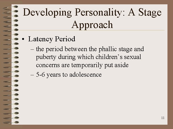 Developing Personality: A Stage Approach • Latency Period – the period between the phallic