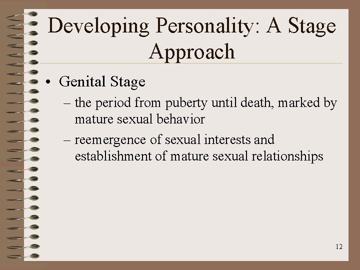 Developing Personality: A Stage Approach • Genital Stage – the period from puberty until