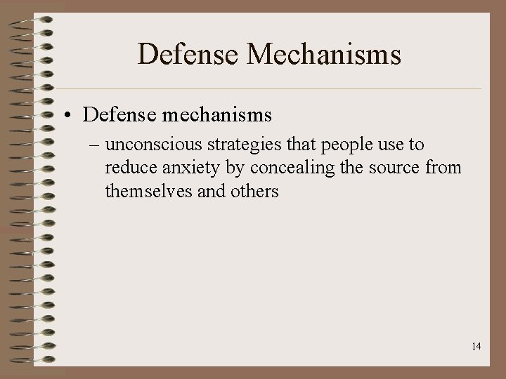 Defense Mechanisms • Defense mechanisms – unconscious strategies that people use to reduce anxiety