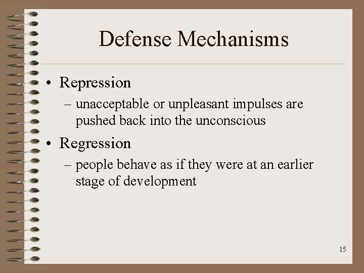 Defense Mechanisms • Repression – unacceptable or unpleasant impulses are pushed back into the