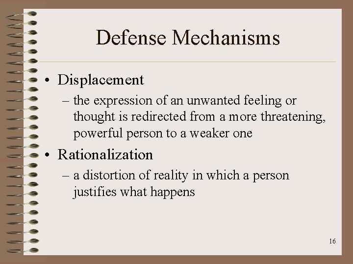 Defense Mechanisms • Displacement – the expression of an unwanted feeling or thought is