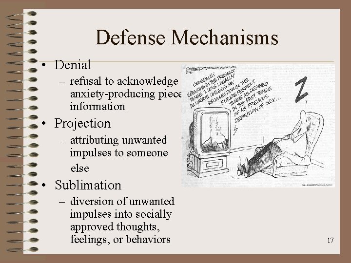 Defense Mechanisms • Denial – refusal to acknowledge an anxiety-producing piece of information •