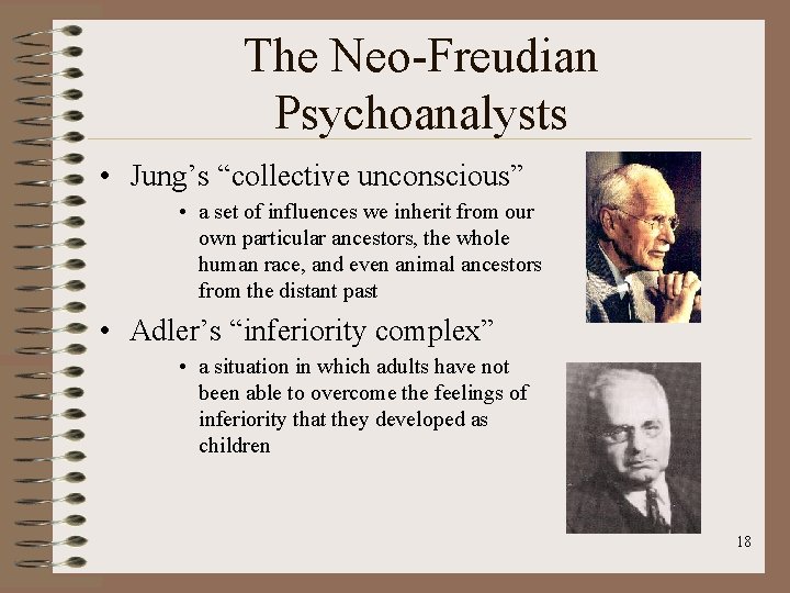 The Neo-Freudian Psychoanalysts • Jung’s “collective unconscious” • a set of influences we inherit