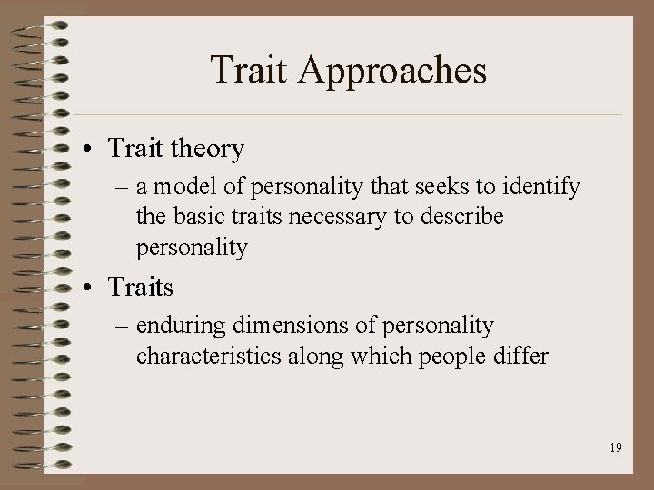 Trait Approaches • Trait theory – a model of personality that seeks to identify