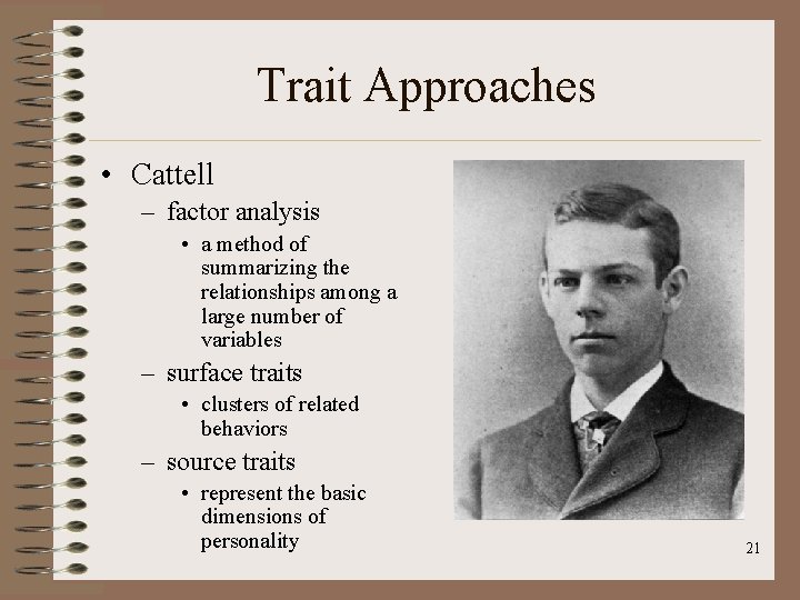 Trait Approaches • Cattell – factor analysis • a method of summarizing the relationships