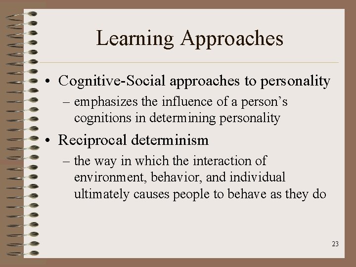Learning Approaches • Cognitive-Social approaches to personality – emphasizes the influence of a person’s