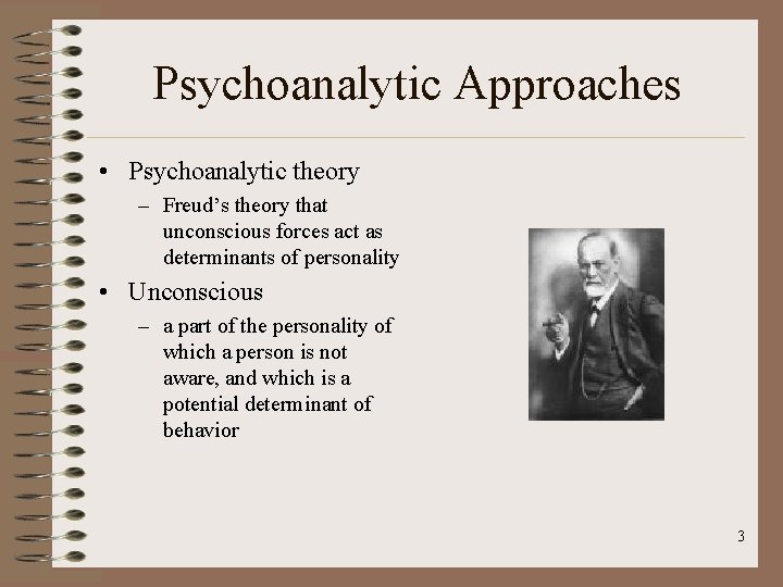 Psychoanalytic Approaches • Psychoanalytic theory – Freud’s theory that unconscious forces act as determinants