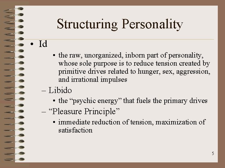 Structuring Personality • Id • the raw, unorganized, inborn part of personality, whose sole