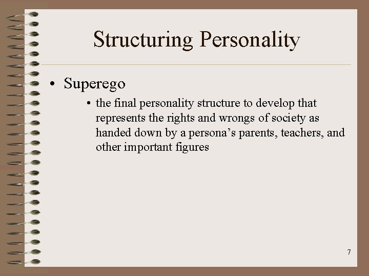 Structuring Personality • Superego • the final personality structure to develop that represents the