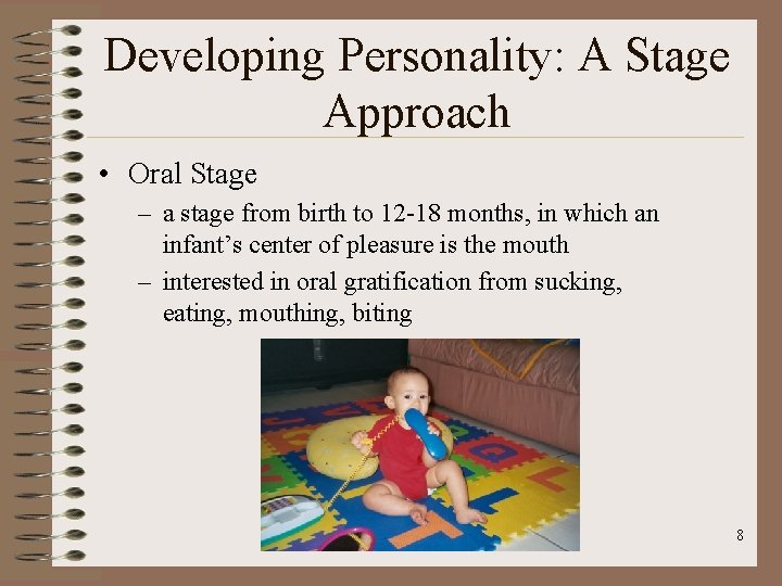 Developing Personality: A Stage Approach • Oral Stage – a stage from birth to