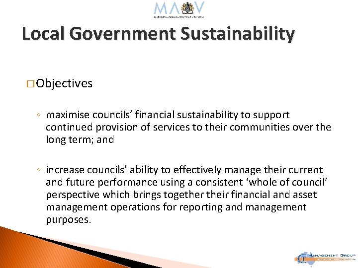 Local Government Sustainability � Objectives ◦ maximise councils’ financial sustainability to support continued provision