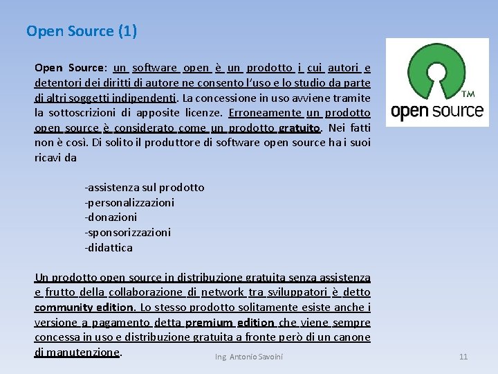 Open Source (1) Open Source: un software open è un prodotto i cui autori