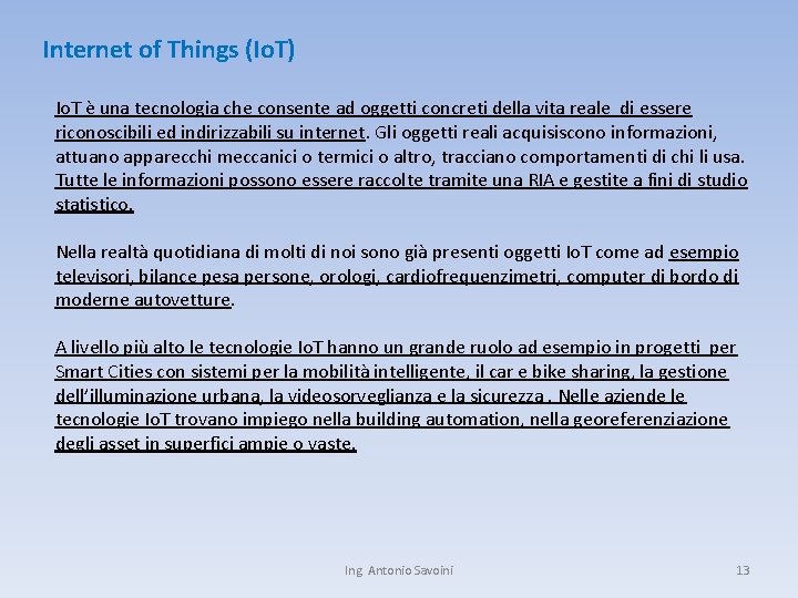 Internet of Things (Io. T) Io. T è una tecnologia che consente ad oggetti