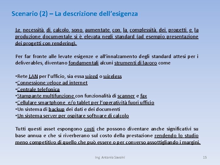 Scenario (2) – La descrizione dell’esigenza Le necessità di calcolo sono aumentate con la