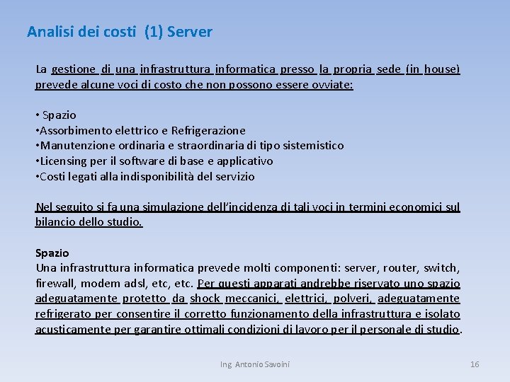 Analisi dei costi (1) Server La gestione di una infrastruttura informatica presso la propria Analisi dei costi (1) Server La gestione di una infrastruttura informatica presso la propria