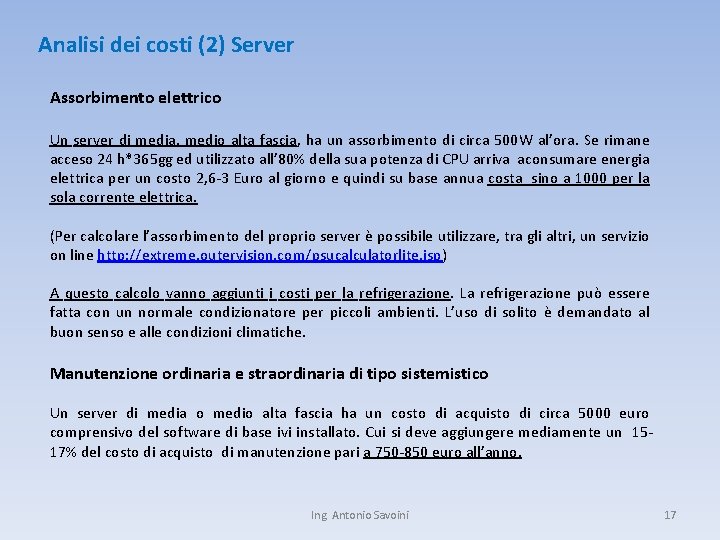 Analisi dei costi (2) Server Assorbimento elettrico Un server di media, medio alta fascia,