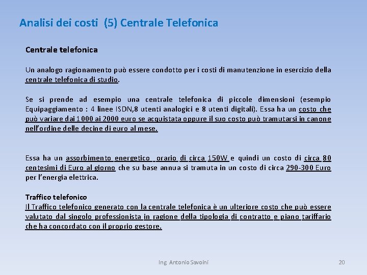 Analisi dei costi (5) Centrale Telefonica Centrale telefonica Un analogo ragionamento può essere condotto