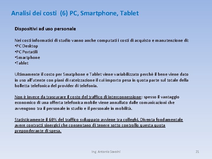 Analisi dei costi (6) PC, Smartphone, Tablet Dispositivi ad uso personale Nei costi informatici