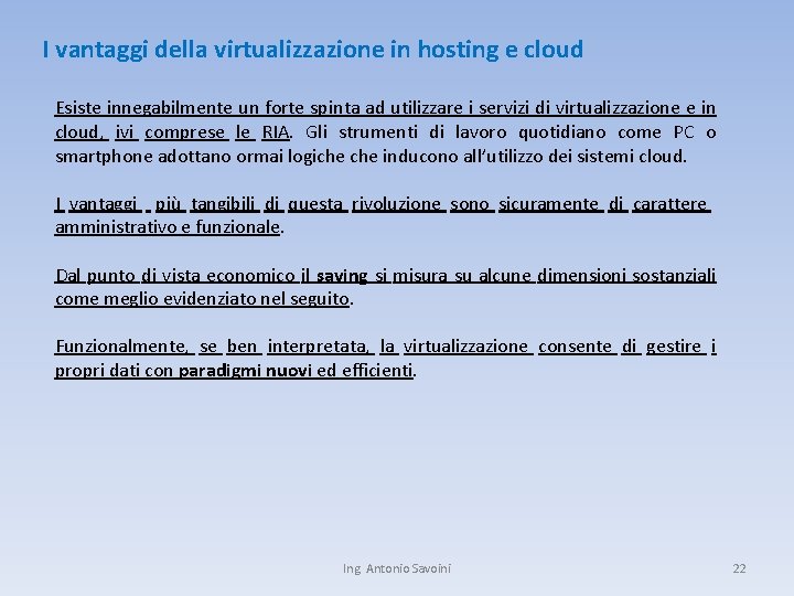 I vantaggi della virtualizzazione in hosting e cloud Esiste innegabilmente un forte spinta ad