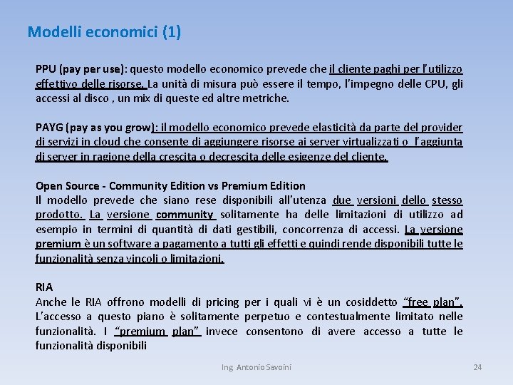 Modelli economici (1) PPU (pay per use): questo modello economico prevede che il cliente