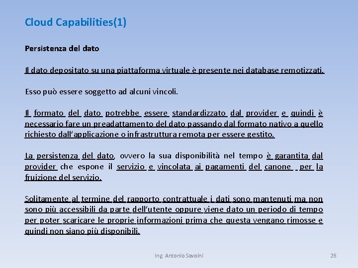 Cloud Capabilities(1) Persistenza del dato Il dato depositato su una piattaforma virtuale è presente